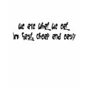 We are what we eat im fast, cheap and easy t-shirts