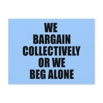 WE BARGAIN COLLECTIVELY OR WE BEG ALONE POSTCARDS
