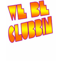 We Be Clubbin- girls dance Electro t-shirt by dustyvinyldesign We Be Clubbin- girls dance Electro t-shirt