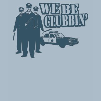 We Be Clubbin' shirt