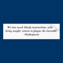 We but teach bloody instructions, which, being ... bumper stickers