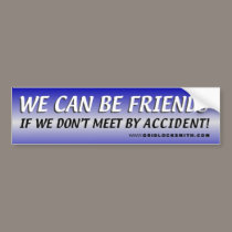 WE CAN BE FRIENDS bumper stickers by gridlocksmith WE CAN BE FRIENDS bumper stickers