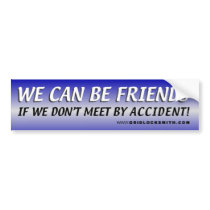 WE CAN BE FRIENDS bumper stickers