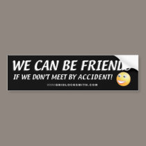 WE CAN BE FRIENDS-SMILEY bumper stickers by gridlocksmith WE CAN BE FRIENDS-SMILEY bumper stickers
