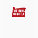 We Can Do Better t-shirt by wecandobetter We Can Do Better t-shirt