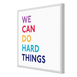 We Can Do Hard Things Canvas Wrapped Print Gallery Wrapped Canvas