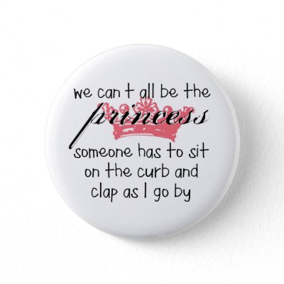 We Can't All Be the Princess Button