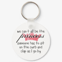 We Can't All Be the Princess keychains