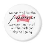 We Can't All Be the Princess Fridge Magnets