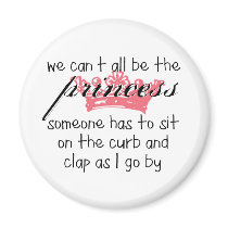 We Can't All Be the Princess Fridge Magnets