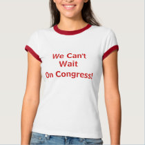 We Can't Wait t-shirts