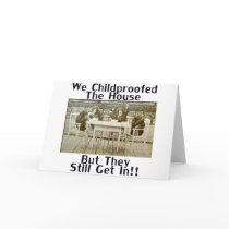 We Childproofed The House But They Still Get In! Cards