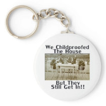 We Childproofed The House But They Still Get In! Key Chain
