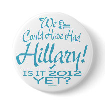 We could have had Hillary buttons by Hillary2012 We could have had Hillary buttons