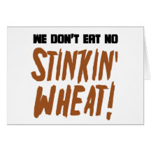 We Don't Eat No Stinkin' Wheat Celiac Gluten Free Card