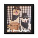 We Don't Fetch! magnets by myrtieshuman We Don't Fetch! magnets