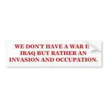 WE DON'T HAVE A WAR IN IRAQ BUT AN OCCUPATION bumper stickers