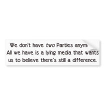We Don't Have Two Parties Anymore Bumper Stickers