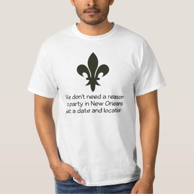 We don&#39;t need a reason to party in New Orleans, Tee Shirt
