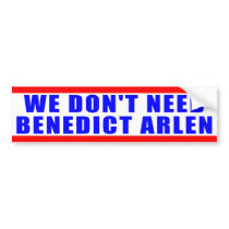 We Don't Need Benedict Arlen BUmper Sticker bumper stickers