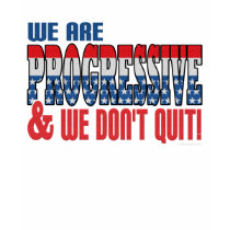 We Don't Quit Progressive Tshirt