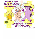 "We Don't Stop Playing Because We Grow Old" T Shirt