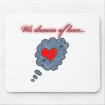 We dream of love mousepads by Moondial We dream of love mousepads