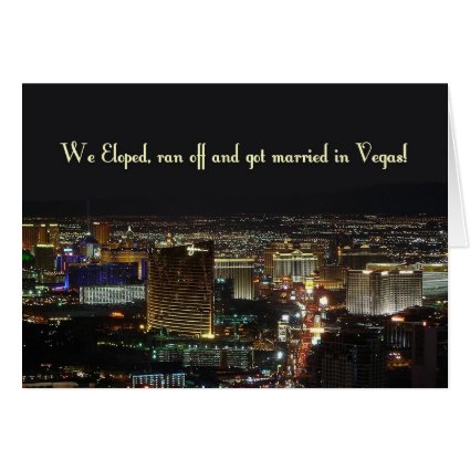 We Eloped, ran off and got married in Vegas! Card
