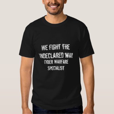 We fight the undeclared war, Cyber Warfare Spec... T-shirt