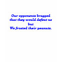 We frosted their peanuts. t-shirts