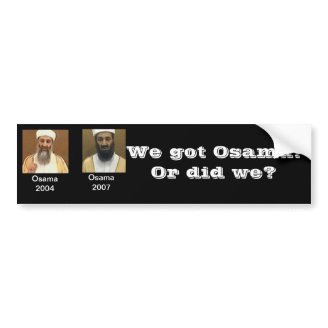 We got osama? bumper sticker