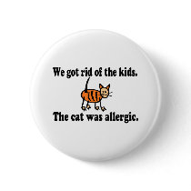 We Got Rid Of The Kids The Cat Was Allergic Pin