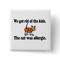 We Got Rid Of The Kids The Cat Was Allergic buttons