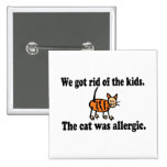 We Got Rid Of The Kids The Cat Was Allergic Pins