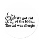 We Got Rid Of The Kids The Cat Was Allergic Round Sticker