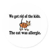 We Got Rid Of The Kids The Cat Was Allergic Round Sticker