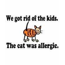 We Got Rid Of The Kids The Cat Was Allergic t-shirts