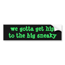 we gotta get hip to the big sneaky bumper stickers by debsrockine we gotta get hip to the big sneaky bumper stickers