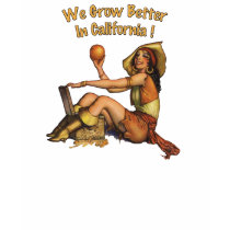 We Grow Better In California t-shirts