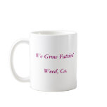 We Grow Fatties!Weed, Ca. Mug