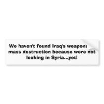 We haven't found Iraq's weapons of mass destruc... bumper stickers by blacjak7 We haven't found Iraq's weapons of mass destruc... bumper stickers