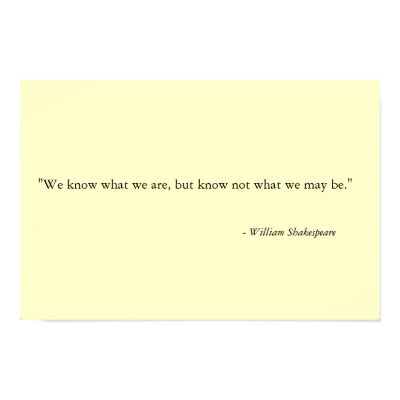 We know what we are, but know not what we may be." posters by levinchristensen