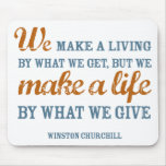 We make a life by what we give mousepad