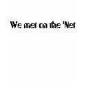 We met on the 'Net T-shirt by wxgal1970 We met on the 'Net T-shirt