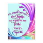 *We must Become the Change*- Gandhi Quote Post Card
