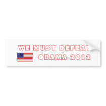 WE MUST DEFEAT OBAMA 2012 BUMPER STICKERS