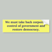 We must take back corporate control of governme... bumper stickers