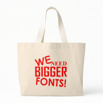 WE NEED BIGGER FONTS! bags by TimeStop WE NEED BIGGER FONTS! bags