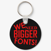 WE NEED BIGGER FONTS! keychains by TimeStop WE NEED BIGGER FONTS! keychains