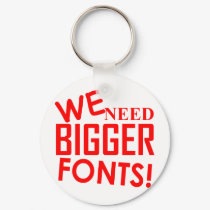 WE NEED BIGGER FONTS! keychains by TimeStop WE NEED BIGGER FONTS! keychains